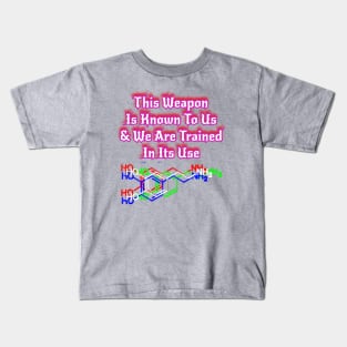 This Weapon Is Known To Us & We Are Trained In Its Use Kids T-Shirt